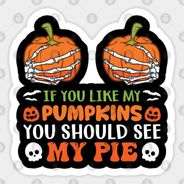 If You Like My Pumpkins You Should See My Pie Sticker by MZeeDesigns